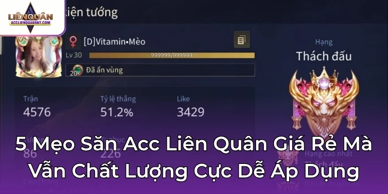 5 Mẹo Săn Acc Liên Quân Giá Rẻ Mà Vẫn Chất Lượng Cực Dễ Áp Dụng