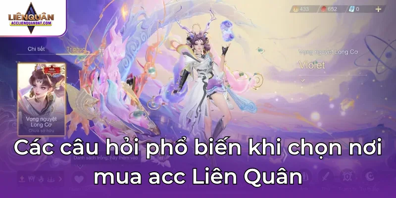 Các câu hỏi phổ biến khi chọn nơi mua acc Liên Quân