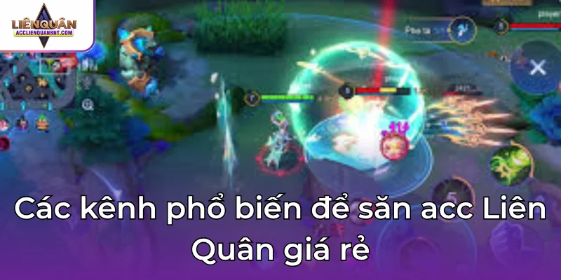 Các kênh phổ biến để săn acc Liên Quân giá rẻ