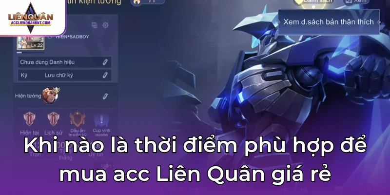 Khi nào là thời điểm phù hợp để mua acc Liên Quân giá rẻ