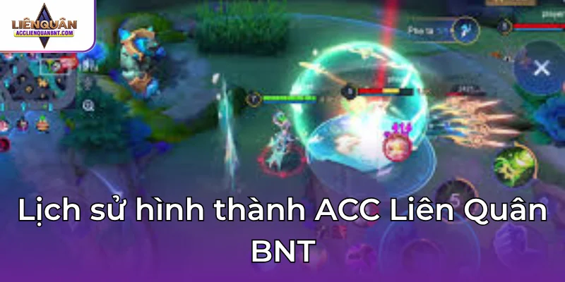 Lịch sử hình thành ACC Liên Quân BNT