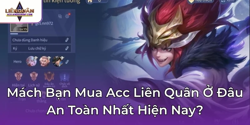 Mách Bạn Mua Acc Liên Quân Ở Đâu An Toàn Nhất Hiện Nay?