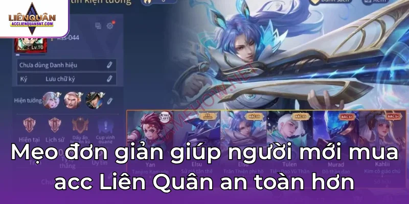 Mẹo đơn giản giúp người mới mua acc Liên Quân an toàn hơn