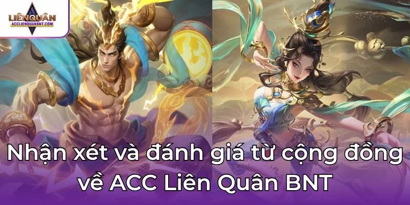 Nhận xét và đánh giá từ cộng đồng về ACC Liên Quân BNT