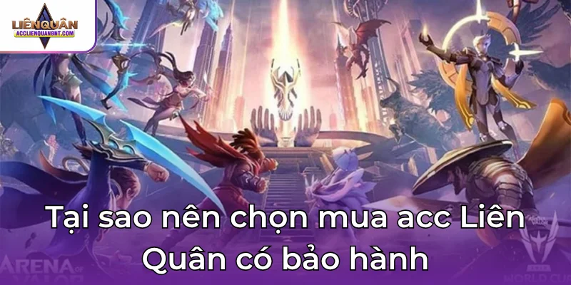 Tại sao nên chọn mua acc Liên Quân có bảo hành