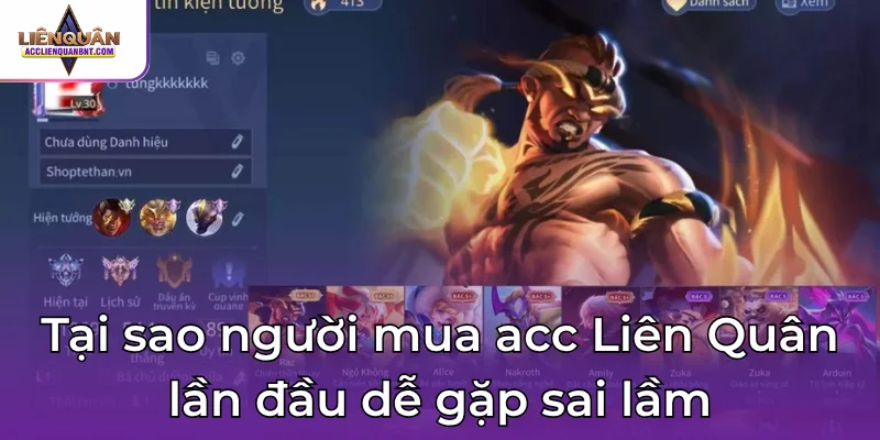 Tại sao người mua acc Liên Quân lần đầu dễ gặp sai lầm