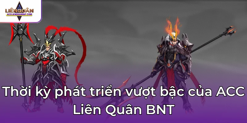 Thời kỳ phát triển vượt bậc của ACC Liên Quân BNT