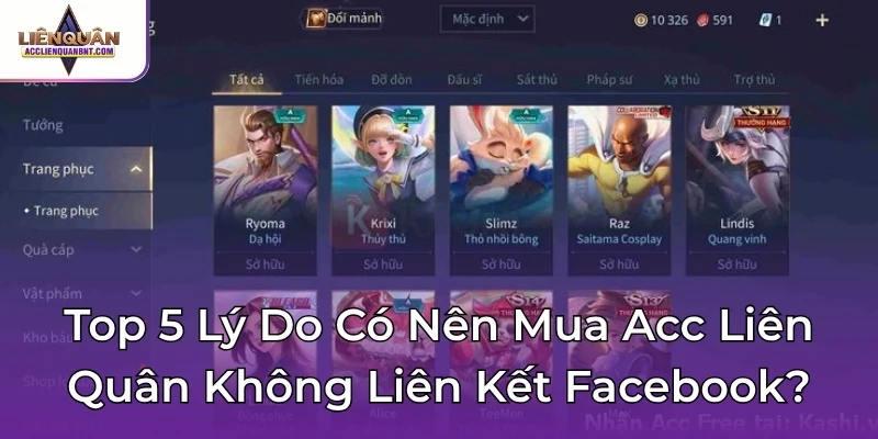 Top 5 Lý Do Có Nên Mua Acc Liên Quân Không Liên Kết Facebook?
